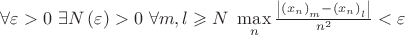 $\[\forall \varepsilon  > 0{\text{  }}\exists N\left( \varepsilon  \right) > 0{\text{  }}\forall m,l \geqslant N{\text{  }}\mathop {\max }\limits_n \frac{{\left| {{{\left( {{x_n}} \right)}_m} - {{\left( {{x_n}} \right)}_l}} \right|}}
{{{n^2}}} < \varepsilon \]$