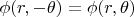 $\phi(r,-\theta)=\phi(r,\theta)$