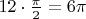 $12\cdot\frac\pi2=6\pi$