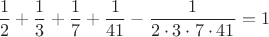 $$\frac{1}{2}+\frac{1}{3}+\frac{1}{7}+\frac{1}{41}-\frac{1}{2\cdot 3\cdot 7\cdot 41}=1$$