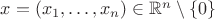 $x=(x_1,\ldots,x_n)\in\mathbb{R}^n\setminus\{0\}$