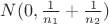 $N(0, \frac{1}{n_1}+\frac{1}{n_2})$