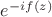 $e^{-if(z)} $