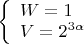 $\left\{
\begin{array}{lcl}
 W=1 \\
 V=2^{3\alpha}\\
\end{array}
\right.$