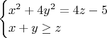$\begin{cases}x^2+4y^2=4z-5 \\x+y\ge z \end{cases}$