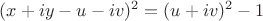 $(\displaystyle x+iy-u-iv)^2=(u+iv)^2-1$