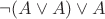 $\neg(A\vee A)\vee A$