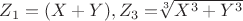 $Z_1=(X+Y),   Z_3=$\sqrt[3]{X^3+Y^3}$$