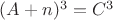 $(A+n)^3 = C^3 $