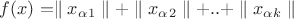 $f(x) = \parallel x_\alpha_1\parallel +\parallel x_\alpha_2\parallel + .. + \parallel x_\alpha_k\parallel $ $f(x) = \parallel x_\alpha_1\parallel +\parallel x_\alpha_2\parallel + .. + \parallel x_\alpha_k\parallel $