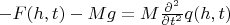 $-F(h,t)-Mg=M\frac{\partial^2}{\partial t^2}q(h,t)$