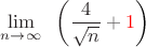 $\displaystyle\lim_{n\to \infty}\;\;\left(\dfrac{4}{\sqrt{n}}+\color{red}1\color{black}\right)$