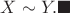 $X \sim Y. \blacksquare$