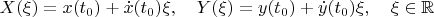$X(\xi)=x(t_0)+\dot x(t_0)\xi,\quad Y(\xi)=y(t_0)+\dot y(t_0)\xi,\quad \xi\in\mathbb{R}$