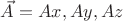 $\vec A = Ax,Ay,Az$