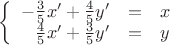 $\left\{
\begin{array}{rcl}
-\frac{3}{5}x'+\frac{4}{5}y'&=&x \\
\frac{4}{5}x'+\frac{3}{5}y' &=&y \\
\end{array}
\right.$