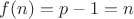 $f(n)=p-1=n$