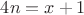 $4n = x + 1$