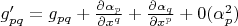 $g'_{pq}=g_{pq}+\frac{\partial \alpha_p}{\partial x^q}+\frac{\partial \alpha_q}{\partial x^p}+0(\alpha_p^2)$