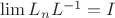 $\lim L_n L^{-1}=I$