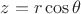 $z= r \cos \theta $