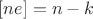 $[ne]=n-k$