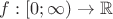 $f:[0;\infty)\to\mathbb{R}$
