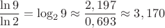 $\dfrac{\ln 9}{\ln 2}=\log _2 9 \approx \dfrac{2,197}{0,693} \approx 3,170$