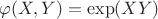 $\varphi(X,Y)=\exp(XY)$