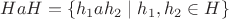 $HaH = \{ h_1 a h_2 \mid h_1, h_2 \in H \}$