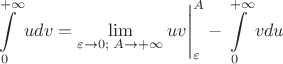$\displaystyle\int\limits_{0}^{+\infty}udv=\displaystyle\lim_{\varepsilon\to 0;\; A\to +\infty}uv\Bigg|_{\varepsilon}^A-\displaystyle\int\limits_{0}^{+\infty}vdu$