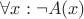 $\forall x: \neg A(x)$