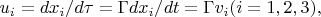 $ u_i = dx_i /d\tau = \Gamma dx_i/dt = \Gamma v_i   (i = 1, 2, 3),  $