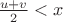 $\frac{u+v}{2}<x$
