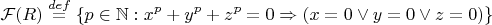 $$\mathcal{F}(R)\stackrel{def}{=}\left\{p\in\mathbb{N}:x^p+y^p + z^p=0\Rightarrow (x=0\vee y=0 \vee z=0\right)\}$$