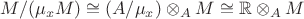 $M/(\mu_x M)\cong (A/\mu_x) \otimes_A M\cong \mathbb R\otimes_A M$