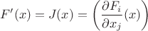 $$ F'(x)=J(x)=\left( \frac{\partial F_i}{\partial x_j} (x)\right) $$