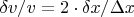 $\delta v / v = 2 \cdot \delta x / \Delta x$