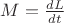 $M=\frac{dL}{dt}$