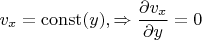 $$v_x=\mathrm{const}(y), \Rightarrow \frac{\partial v_x}{\partial y}=0$$