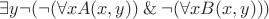 $ \exists y \neg( \neg (\forall x A(x,y) ) \mathbin{\&} \neg (\forall x B(x,y))) $