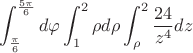 $$\int_{\frac{\pi}6}^{\frac{5\pi}6} d\varphi \int_ 1^{2}\rho d {\rho} \int_{\rho}^2 \frac{24}{z^4} dz