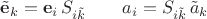 $\tilde{\mathbf e}_k=\mathbf e_i\,S_{i\tilde k}\quad\quad a_i=S_{i\tilde k}\,\tilde a_k$ $\tilde{\mathbf e}_k=\mathbf e_i\,S_{i\tilde k}\quad\quad a_i=S_{i\tilde k}\,\tilde a_k$