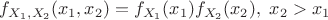$f_{X_1,X_2}(x_1,x_2)=f_{X_1}(x_1)f_{X_2}(x_2), \ x_2>x_1$