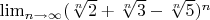 $\lim_{n \to \infty }(\sqrt[n]{2}+\sqrt[n]{3}-\sqrt[n]{5})^n$