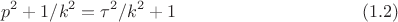 $$p^2+1/k^2=\tau^2/k^2+1\eqno (1.2)$$ $$p^2+1/k^2=\tau^2/k^2+1\eqno (1.2)$$