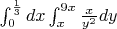 $\int_{0}^{\frac{1}{3}}dx \int_{x}^{9x}\frac{x}{y^2}dy$