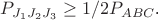 $P_{J_1J_2J_3} \geq 1/2P_{ABC}$. $P_{J_1J_2J_3} \geq 1/2P_{ABC}$.
