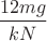 $\dfrac{12mg}{kN}$