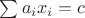 $\sum a_ix_i=c$ $\sum a_ix_i=c$